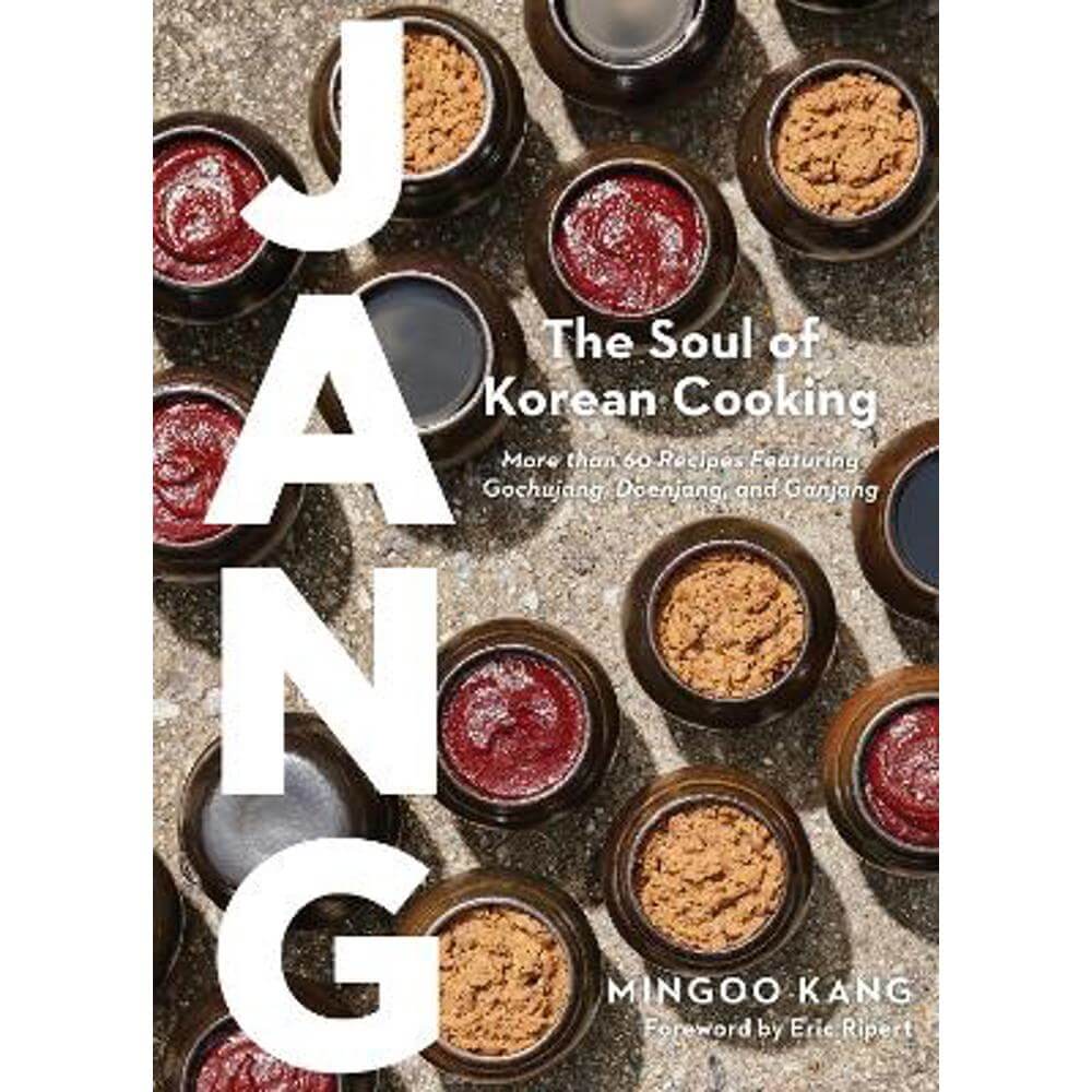Jang: The Soul of Korean Cooking (More than 60 Recipes Featuring Gochujang, Doenjang, and Ganjang) (Hardback) - Mingoo Kang